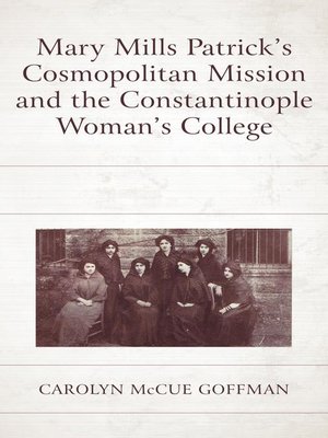 cover image of Mary Mills Patrick's Cosmopolitan Mission and the Constantinople Woman's College
